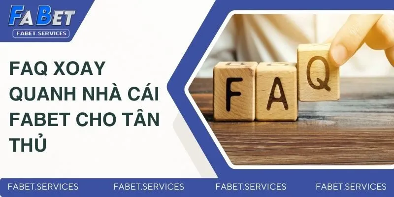FABET 17 FAQ xoay quanh nhà cái Fabet cho tân thủ