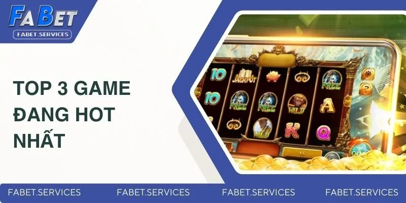 Top 3 game đang hot nhất