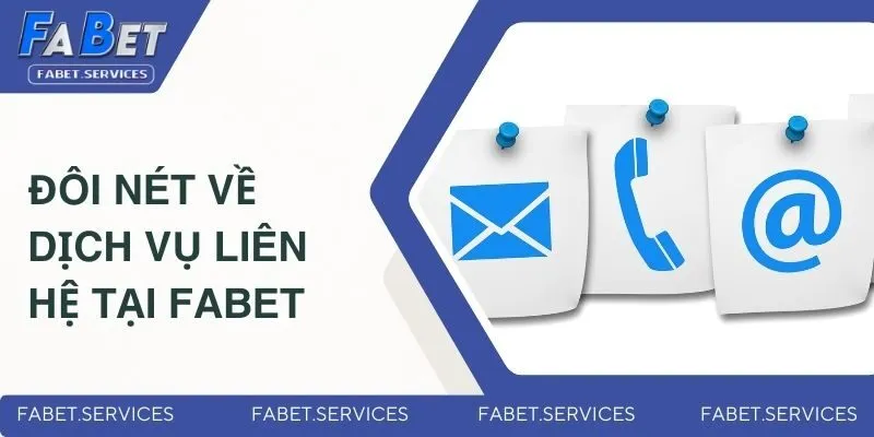 Đôi nét về dịch vụ liên hệ tại FABET