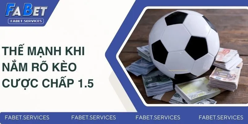 Thế mạnh nổi bật khi nắm rõ kèo cược chấp 1.5